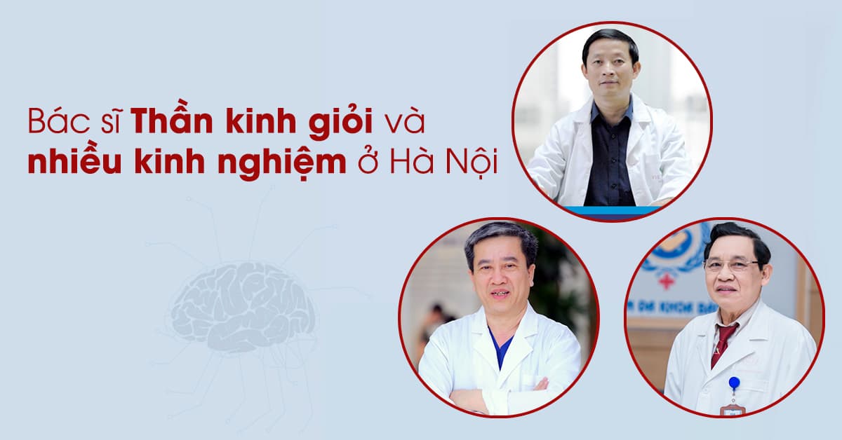 Bác sĩ Thần kinh giỏi tại Hà Nội